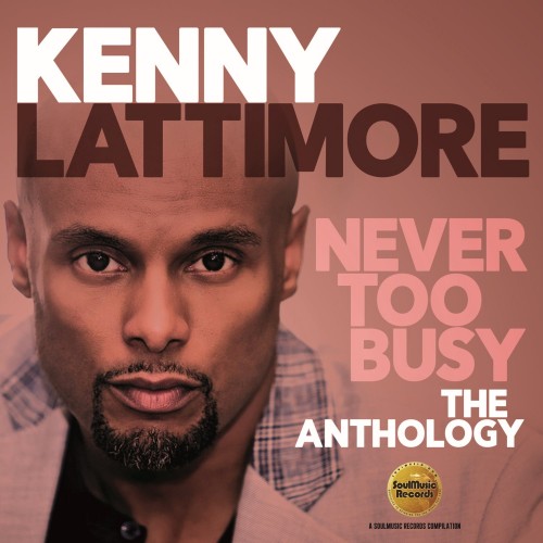 Kenny Lattimore - Never Too Busy: The Anthology (2018) 320 KBPS