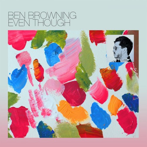 Ben Browning - Even Though (2018) 320 KBPS