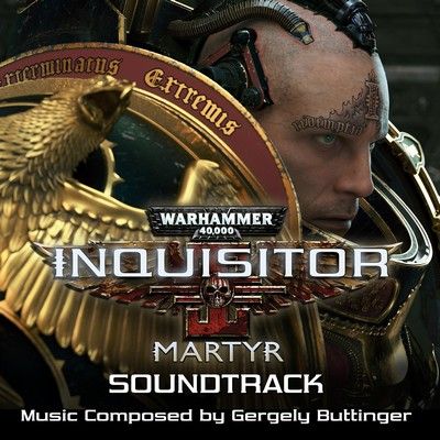 Gergely Buttinger - Warhammer 40000: Inquisitor - Martyr (Soundtrack)