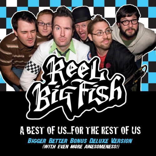 Reel Big Fish - A Best Of Us For The Rest Of Us (Bigger Better Deluxe) (2012)