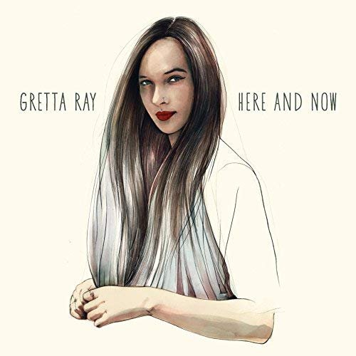 Gretta Ray - Here and Now (2018) 320 KBPS