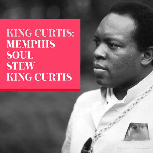 King Curtis - King Curtis: Memphis Soul Stew (2018) 320 KBPS