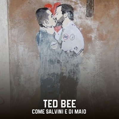 Ted Bee – Come Salvini e Di Maio (prod. Ayron & Virus) [singolo] (2018) .mp3 - 320 kbps