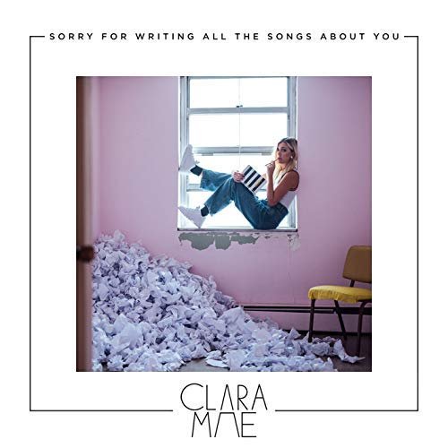 Clara Mae - Sorry For Writing All The Songs About You (2018) 320 KBPS