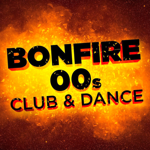 VA - Bonfire: 00s Club & Dance (2018) 320 KBPS