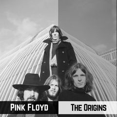Pink Floyd - The Origins (2018) 320 KBPS