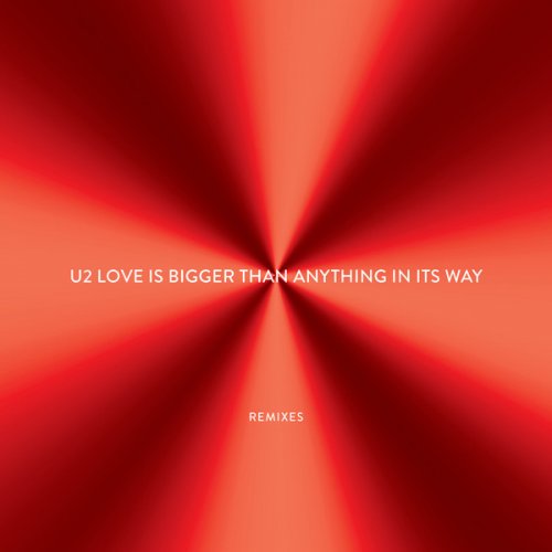U2 - Love Is Bigger Than Anything In Its Way - Remixes (2018) 320 KBPS