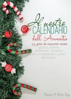 Monika M Writer Blog - Il nostro calendario dell’Avvento. Giochi, ricette, lavoretti e ovviamente I nostri racconti! (2017)