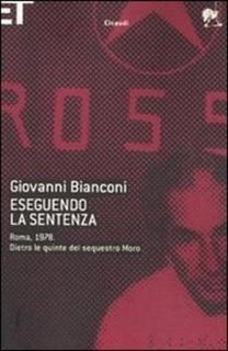 Giovanni Bianconi - Eseguendo la sentenza. Roma, 1978. Dietro le quinte del sequestro Moro (2008)