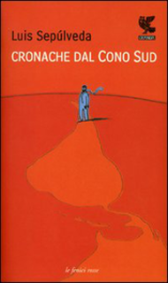 Luis Sepúlveda - Cronache dal Cono sud (2007)