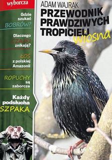 Przewodnik prawdziwych tropicieli Wiosna - dodatek do Gazety Wyborczej Przewodnik prawdziwych tropicieli Wiosna - dodatek do Gazety Wyborczej