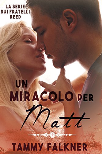 Tammy Falkner - Fratelli Reed vol.05. Un miracolo per Matt (2016)