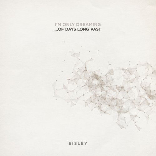 Eisley - I'm Only Dreaming... Of Days Long Past (2018) 320 KBPS