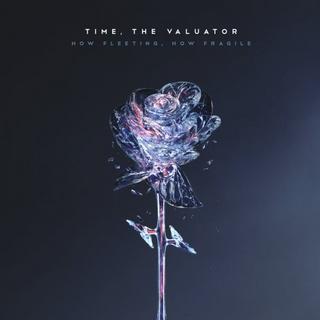 Time The Valuator - How Fleeting How Fragile (2018) 320 KBPS