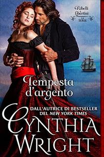 Cynthia Wright - Ribelli e Libertini: La famiglia Ravenau vol.1. Tempesta d'argento (2016)