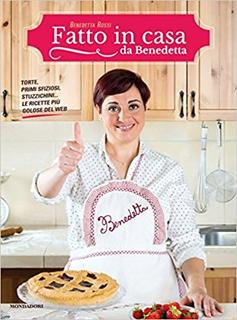 Benedetta Rossi - Fatto in casa da Benedetta. Torte, primi sfiziosi, stuzzichini... le ricette più golose del web (2016)